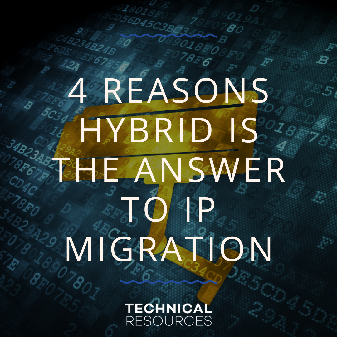 4 REASONS HYBRID IS THE ANSWER TO IP MIGRATION